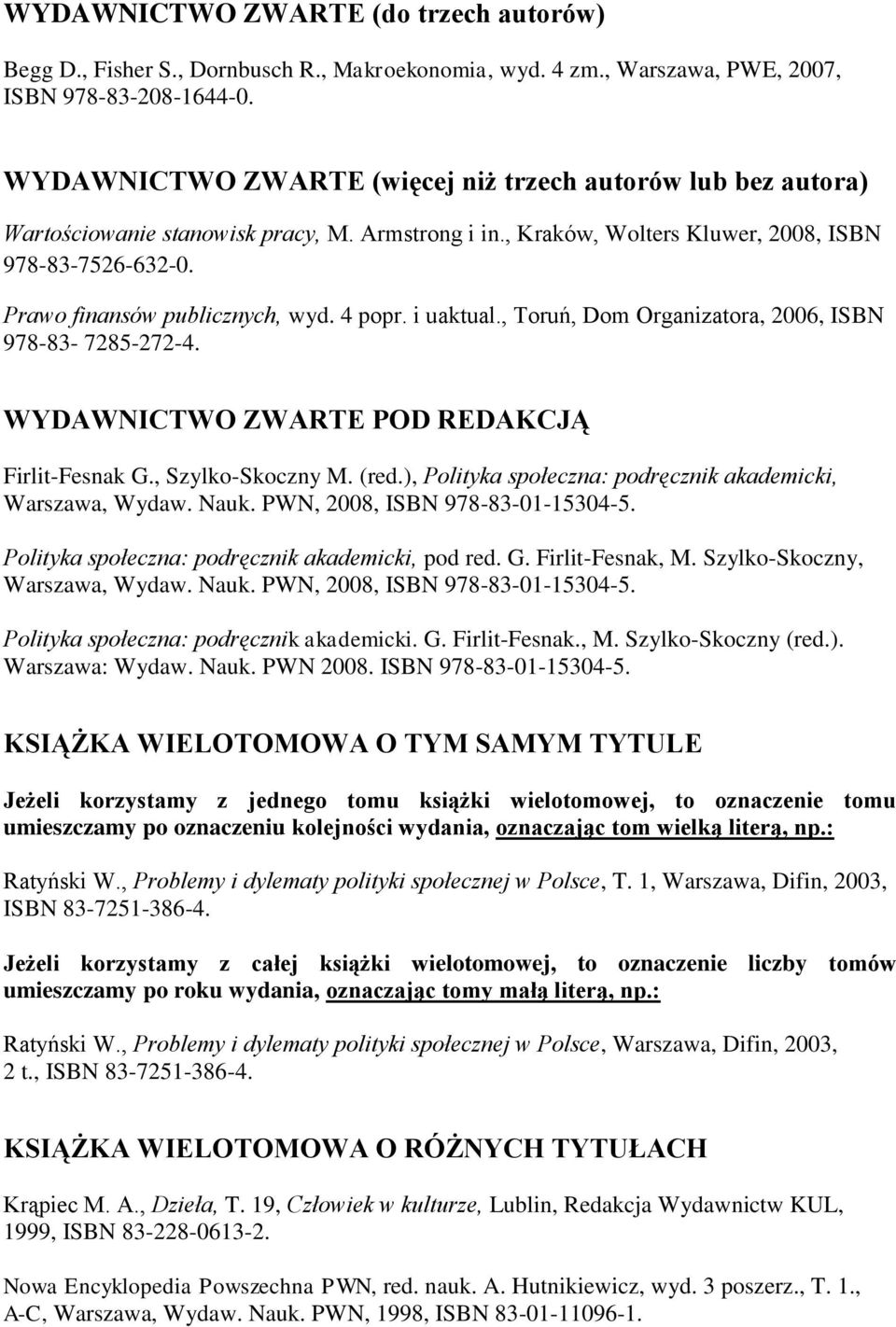 4 popr. i uaktual., Toruń, Dom Organizatora, 2006, ISBN 978-83- 7285-272-4. WYDAWNICTWO ZWARTE POD REDAKCJĄ Firlit-Fesnak G., Szylko-Skoczny M. (red.