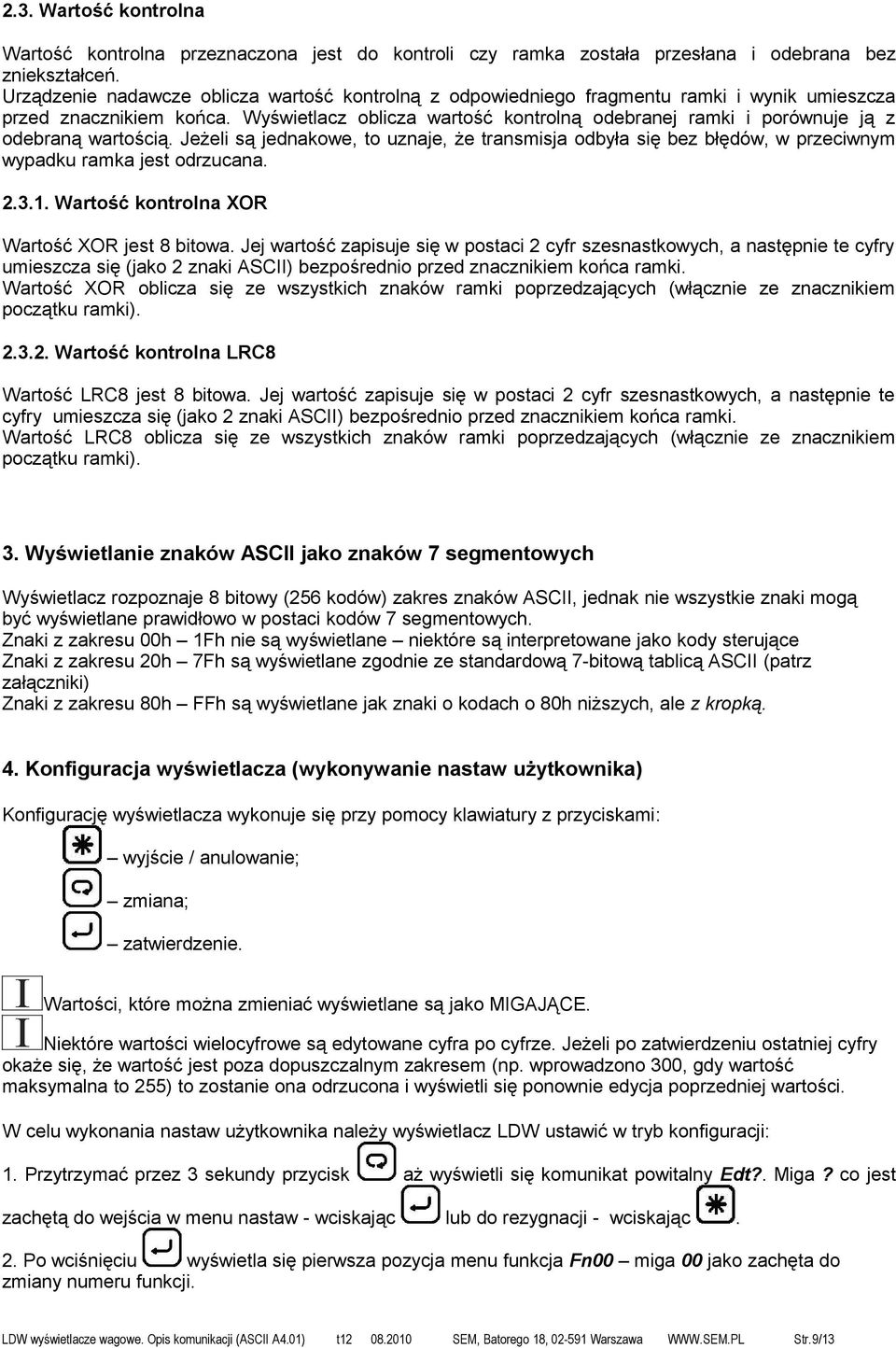 Wyświetlacz oblicza wartość kontrolną odebranej ramki i porównuje ją z odebraną wartością.