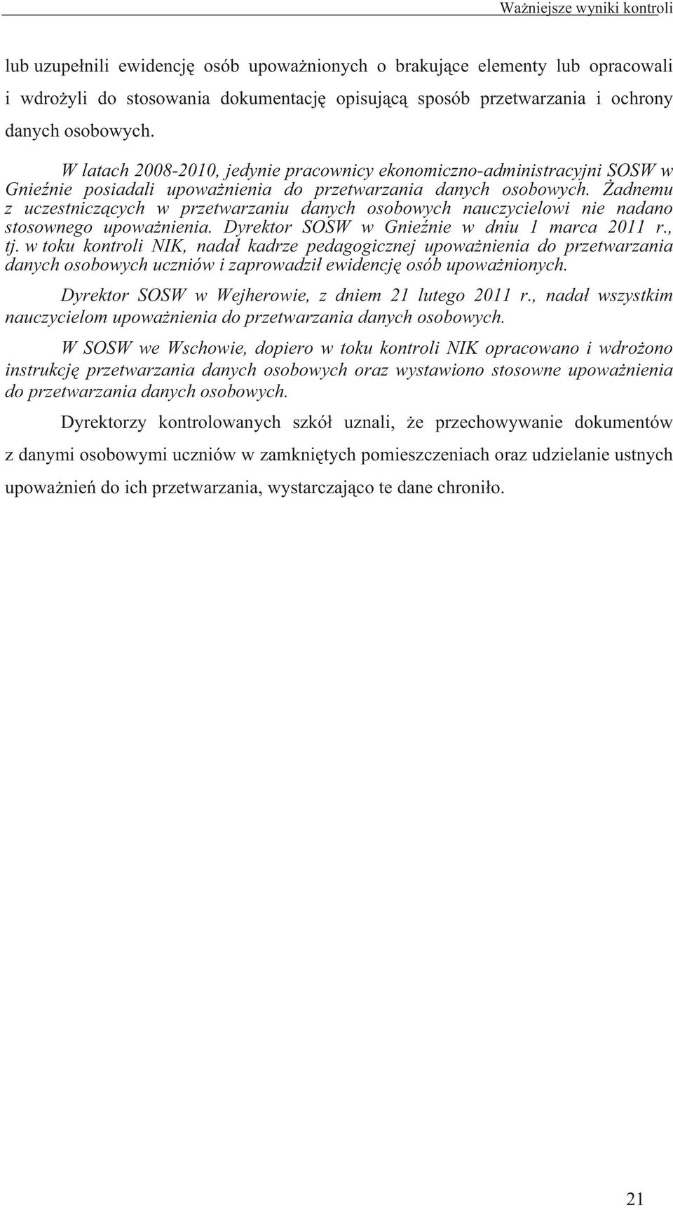 adnemu z uczestnicz cych w przetwarzaniu danych osobowych nauczycielowi nie nadano stosownego upowa nienia. Dyrektor SOSW w Gnie nie w dniu 1 marca 2011 r., tj.