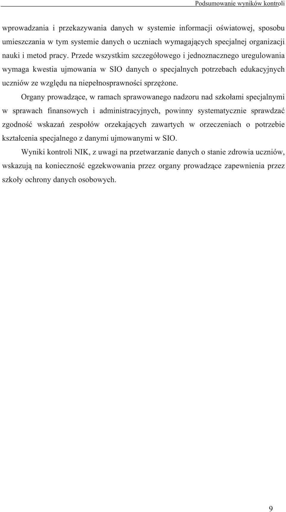 Organy prowadz ce, w ramach sprawowanego nadzoru nad szko ami specjalnymi w sprawach finansowych i administracyjnych, powinny systematycznie sprawdza zgodno wskaza zespo ów orzekaj cych zawartych w