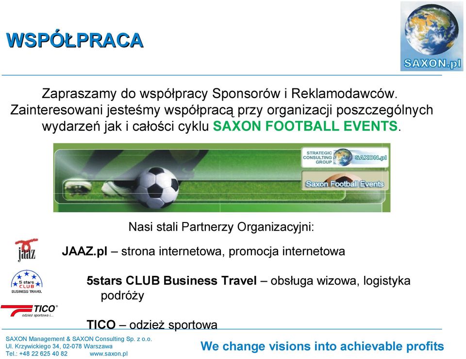 całości cyklu SAXON FOOTBALL EVENTS. Nasi stali Partnerzy Organizacyjni: JAAZ.