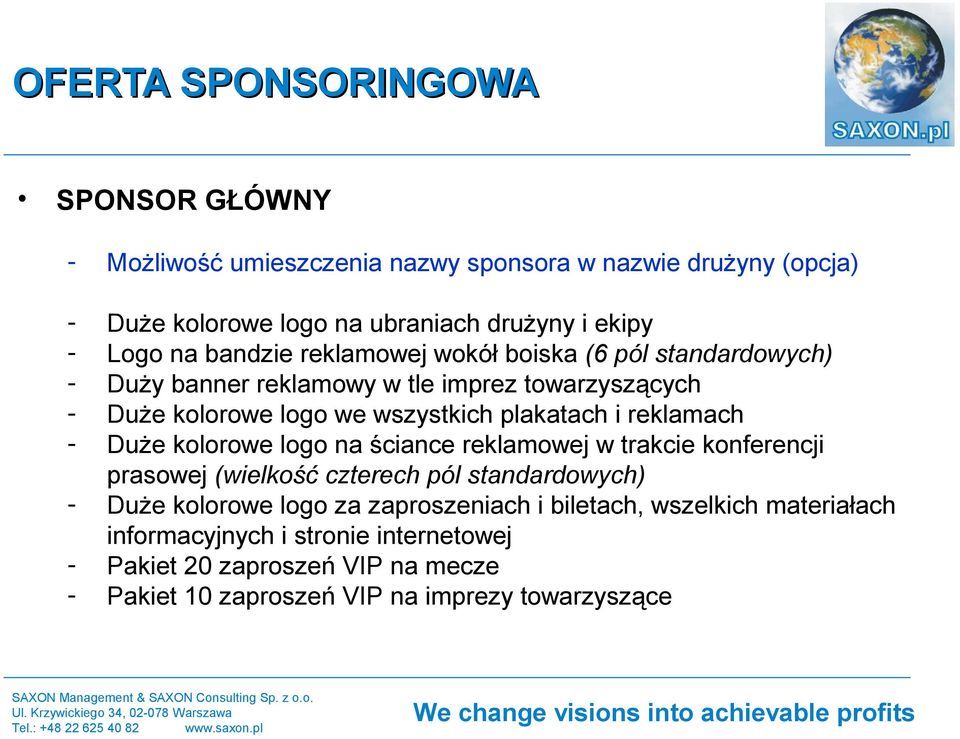 i reklamach Duże kolorowe logo na ściance reklamowej w trakcie konferencji prasowej (wielkość czterech pól standardowych) Duże kolorowe logo za