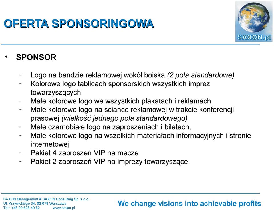 trakcie konferencji prasowej (wielkość jednego pola standardowego) Małe czarnobiałe logo na zaproszeniach i biletach, Małe kolorowe