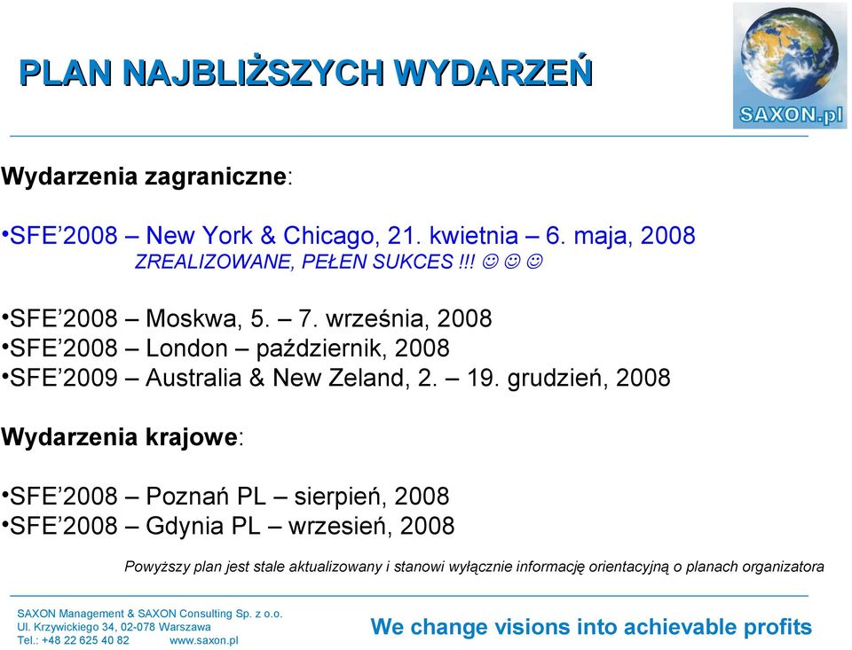 września, 2008 SFE 2008 London październik, 2008 SFE 2009 Australia & New Zeland, 2. 19.