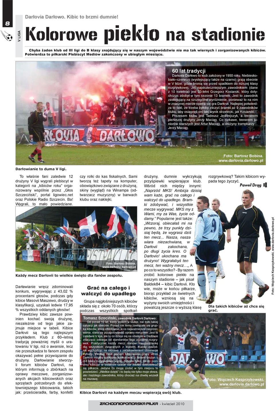 Potwierdza to piłkarski Plebiscyt Mediów zakończony w ubiegłym miesiącu. 60 lat tradycji Darłovia Darłowo to klub założony w 1950 roku.