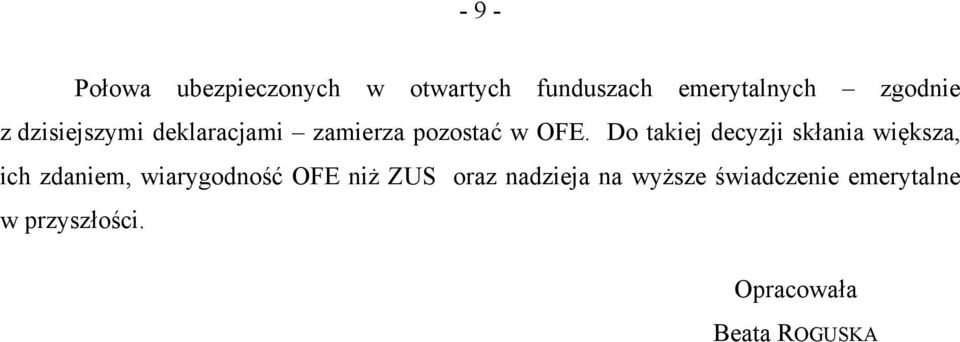 Do takiej decyzji skłania większa, ich zdaniem, wiarygodność OFE niż