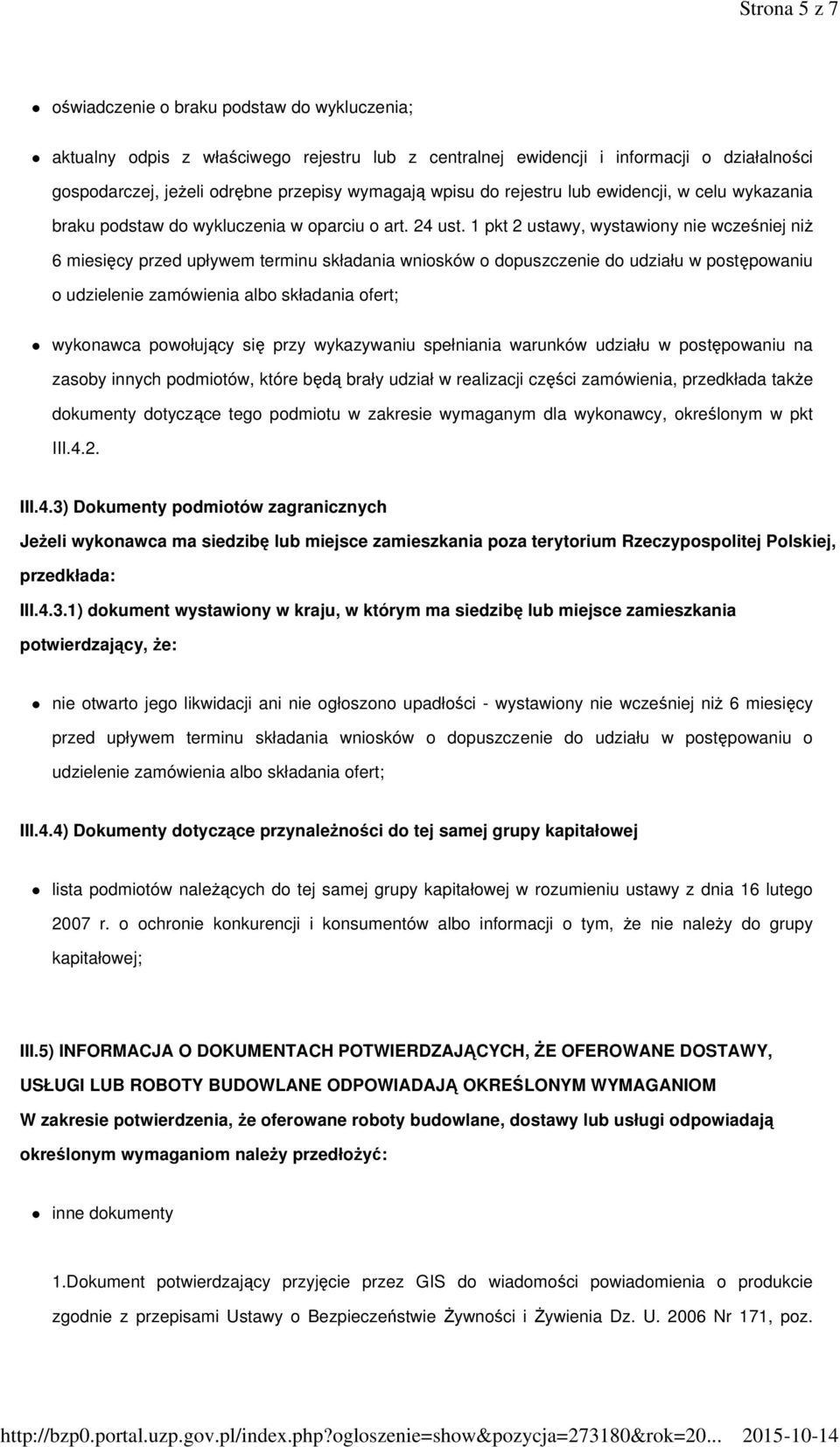 1 pkt 2 ustawy, wystawiony nie wcześniej niŝ 6 miesięcy przed upływem terminu składania wniosków o dopuszczenie do udziału w postępowaniu o udzielenie zamówienia albo składania ofert; wykonawca