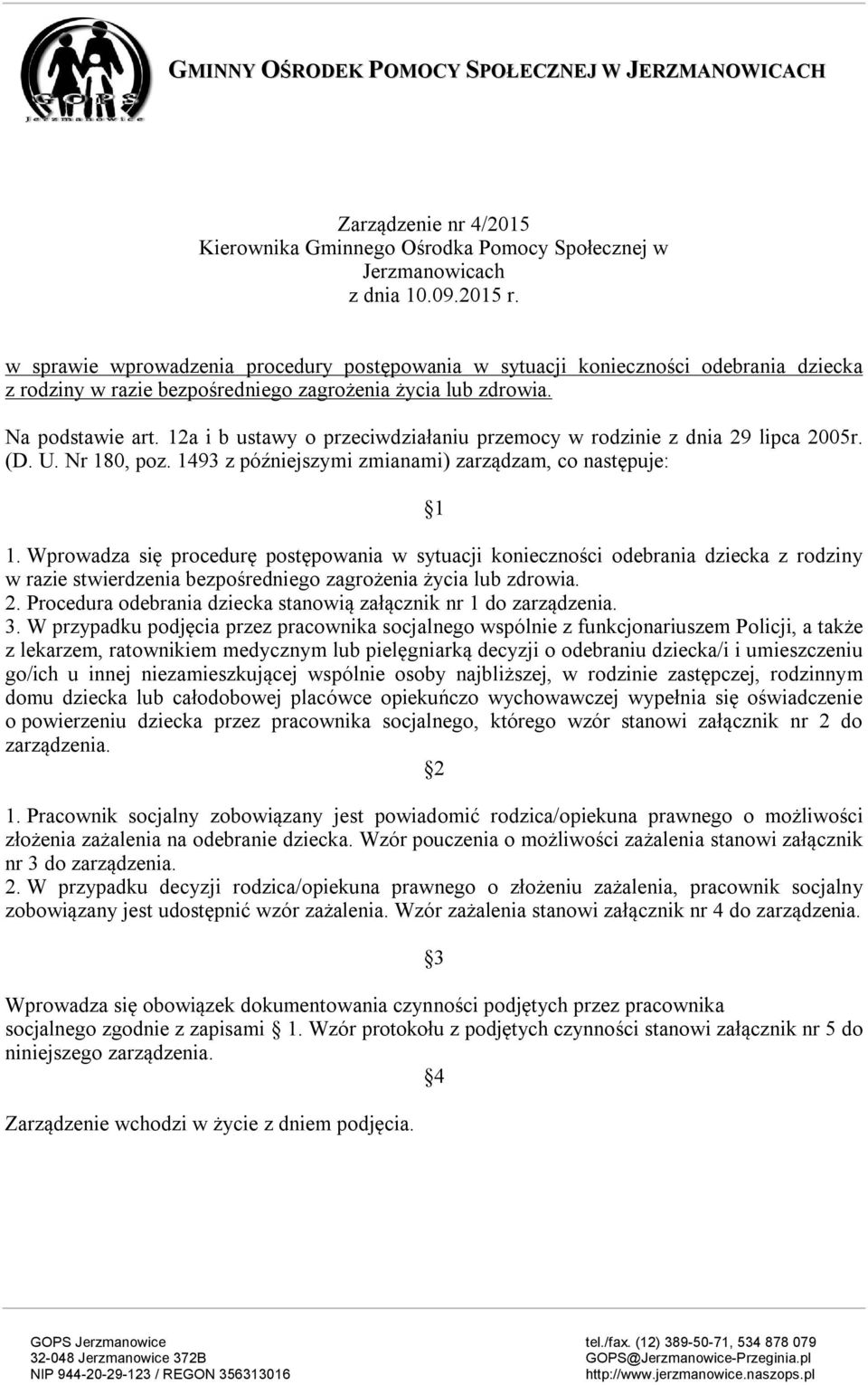 12a i b ustawy o przeciwdziałaniu przemocy w rodzinie z dnia 29 lipca 2005r. (D. U. Nr 180, poz. 1493 z późniejszymi zmianami) zarządzam, co następuje: 1 1.