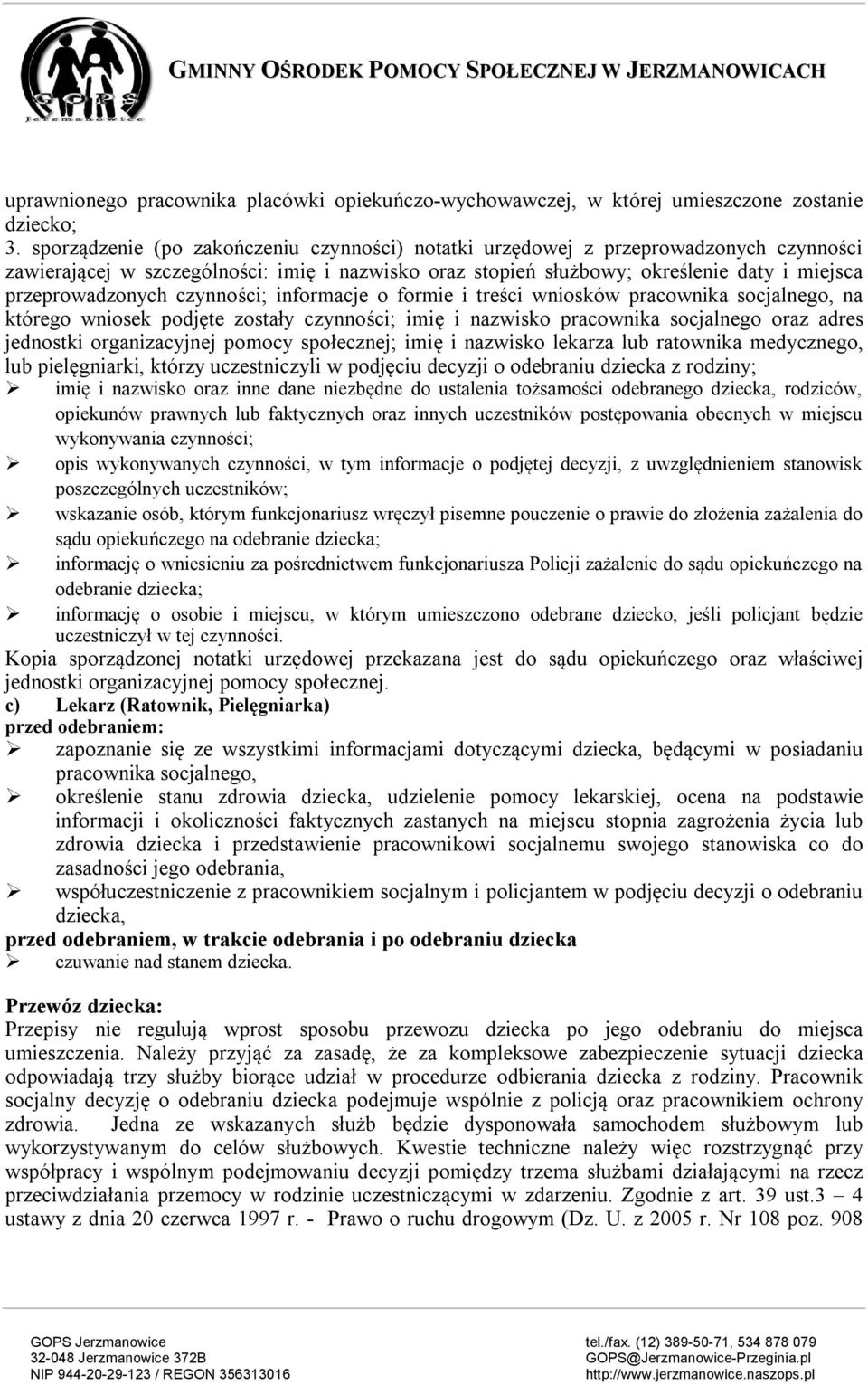 czynności; informacje o formie i treści wniosków pracownika socjalnego, na którego wniosek podjęte zostały czynności; imię i nazwisko pracownika socjalnego oraz adres jednostki organizacyjnej pomocy