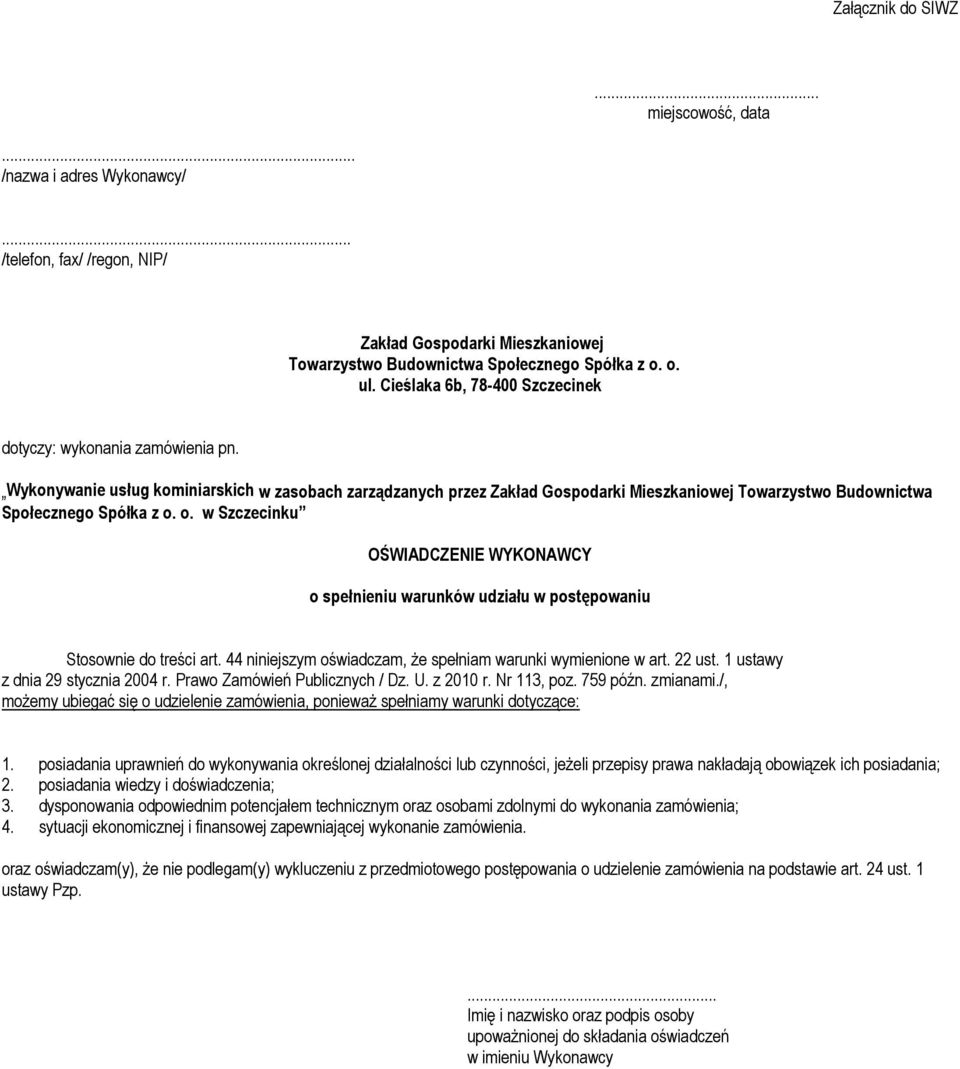 Prawo Zamówień Publicznych / Dz. U. z 2010 r. Nr 113, poz. 759 późn. zmianami./, moŝemy ubiegać się o udzielenie zamówienia, poniewaŝ spełniamy warunki dotyczące: 1.