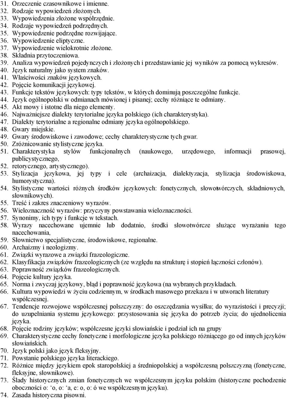 Język naturalny jako system znaków. 41. Właściwości znaków językowych. 42. Pojęcie komunikacji językowej. 43. Funkcje tekstów językowych: typy tekstów, w których dominują poszczególne funkcje. 44.