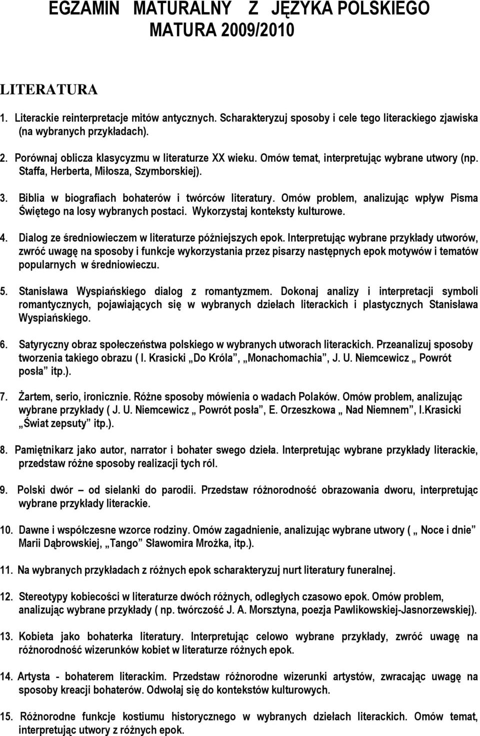 Omów problem, analizując wpływ Pisma Świętego na losy wybranych postaci. Wykorzystaj konteksty kulturowe. 4. Dialog ze średniowieczem w literaturze późniejszych epok.