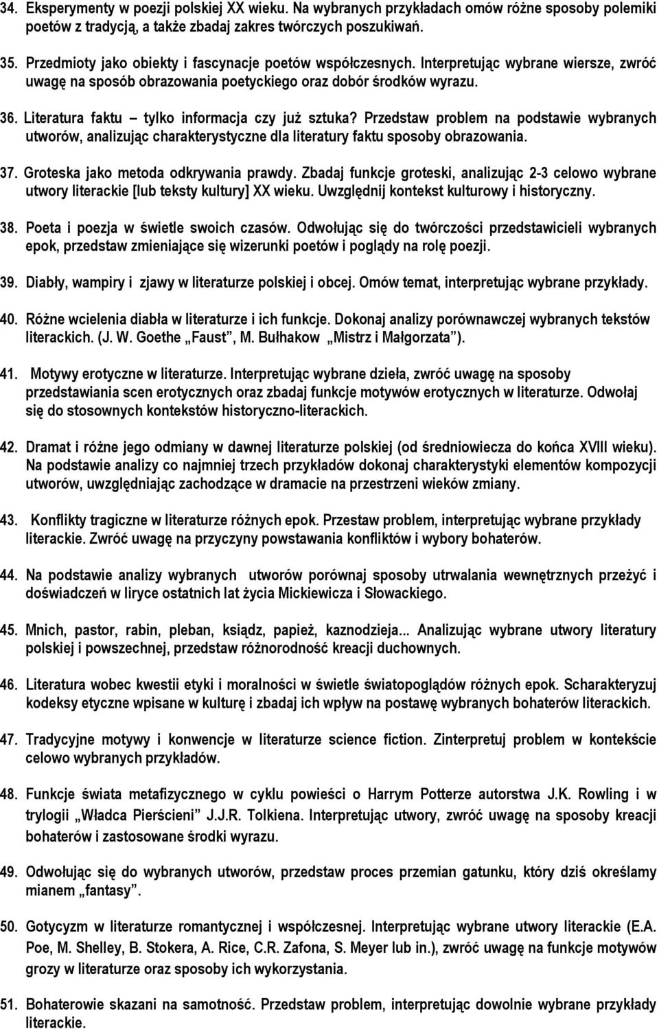 Literatura faktu tylko informacja czy już sztuka? Przedstaw problem na podstawie wybranych utworów, analizując charakterystyczne dla literatury faktu sposoby obrazowania. 37.