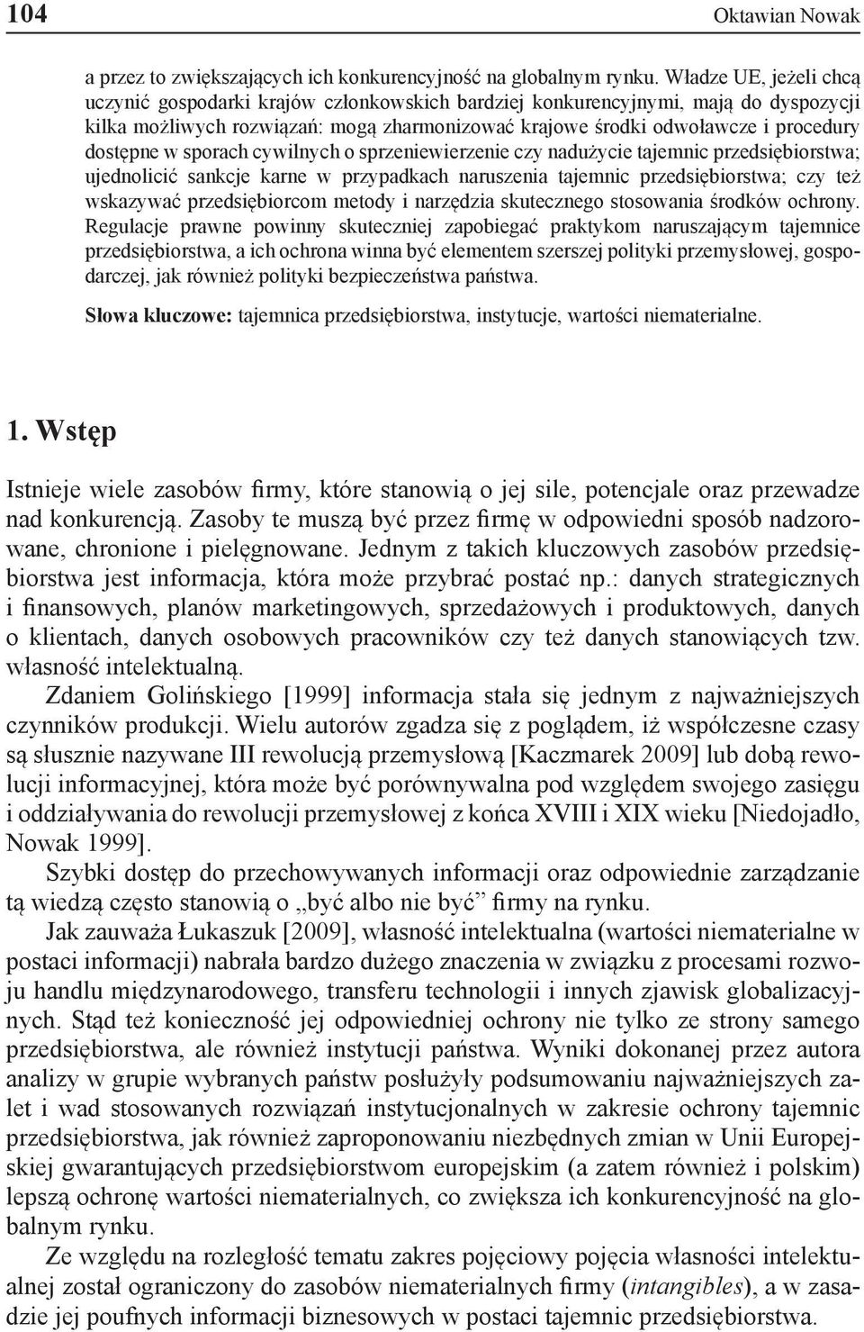 dostępne w sporach cywilnych o sprzeniewierzenie czy nadużycie tajemnic przedsiębiorstwa; ujednolicić sankcje karne w przypadkach naruszenia tajemnic przedsiębiorstwa; czy też wskazywać