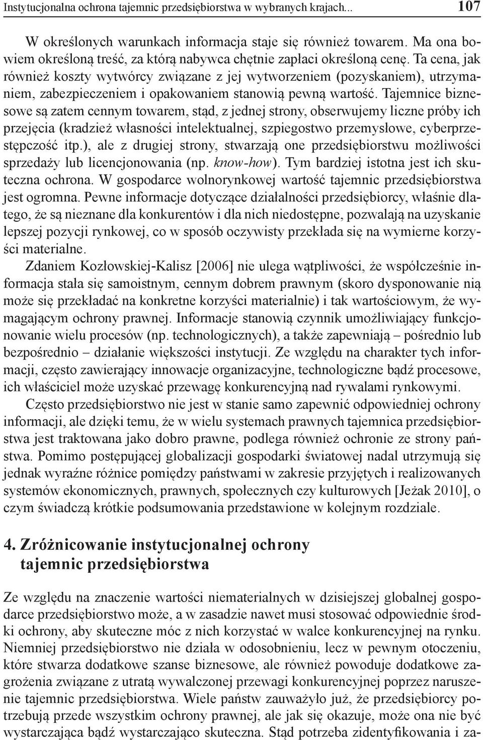 Ta cena, jak również koszty wytwórcy związane z jej wytworzeniem (pozyskaniem), utrzymaniem, zabezpieczeniem i opakowaniem stanowią pewną wartość.