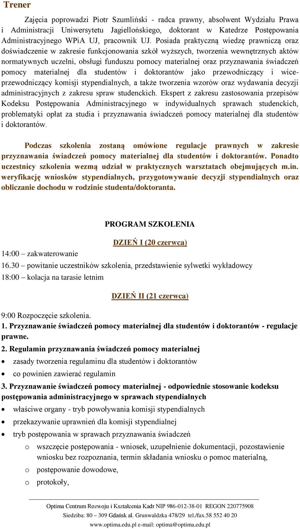 świadczeń pmcy materialnej dla studentów i dktrantów jak przewdniczący i wiceprzewdniczący kmisji stypendialnych, a także twrzenia wzrów raz wydawania decyzji administracyjnych z zakresu spraw