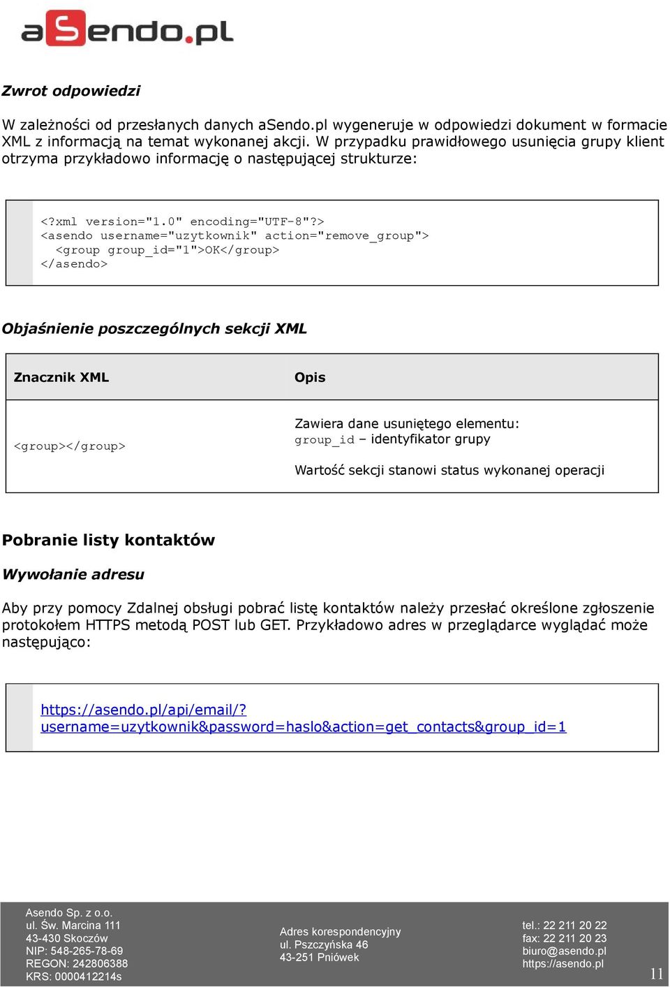 Objaśnienie poszczególnych sekcji XML <group></group> Zawiera dane usuniętego elementu: group_id identyfikator grupy Wartość sekcji stanowi status wykonanej operacji Pobranie listy kontaktów