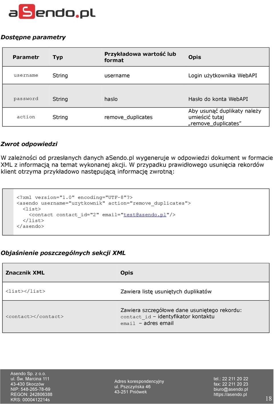 W przypadku prawidłowego usunięcia rekordów klient otrzyma przykładowo następującą informację zwrotną: <asendo username="uzytkownik" action="remove_duplicates"> <list> <contact contact_id="2"