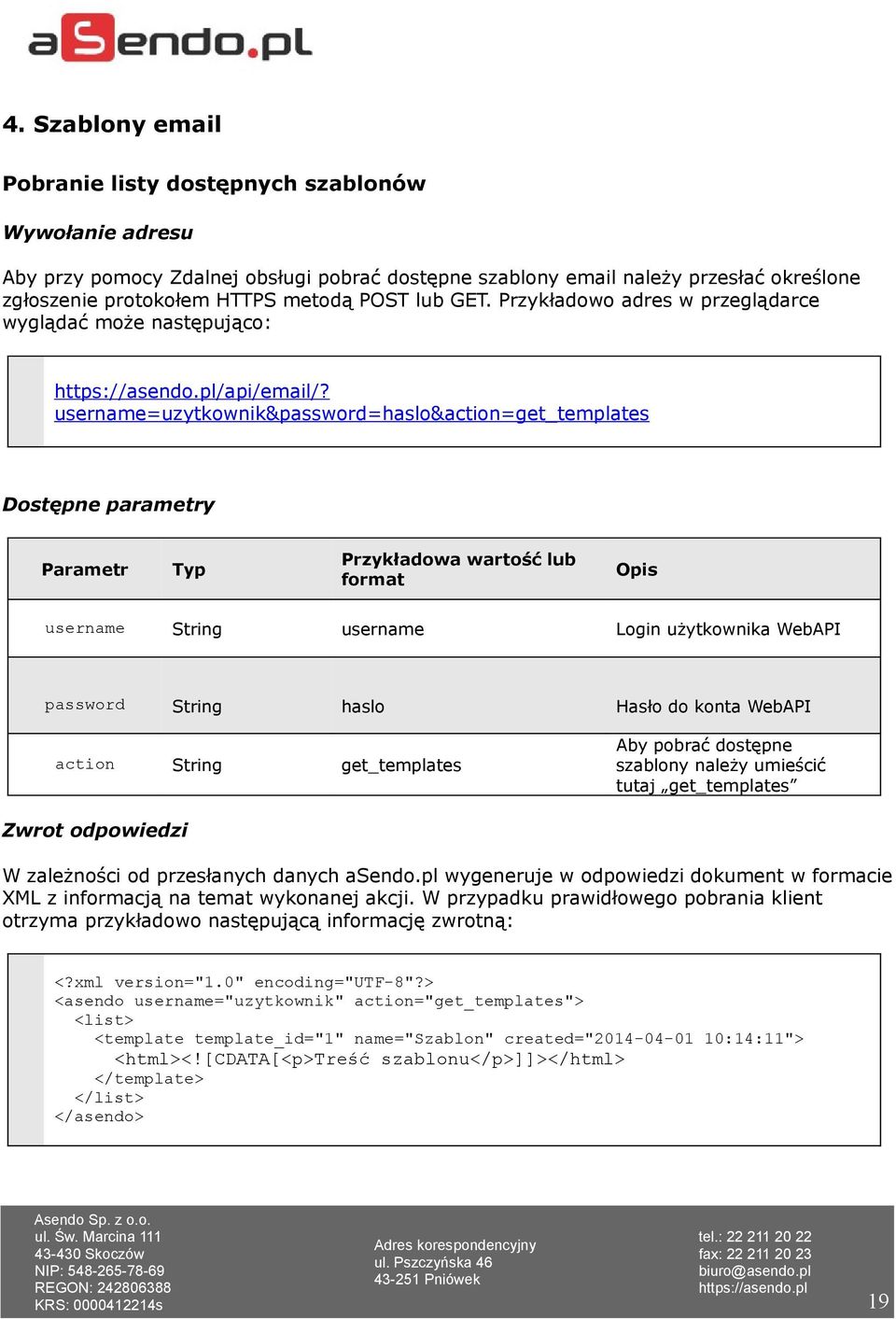 username=uzytkownik&password=haslo&action=get_templates Dostępne parametry Parametr Typ Przykładowa wartość lub format username String username Login użytkownika WebAPI password String haslo Hasło do