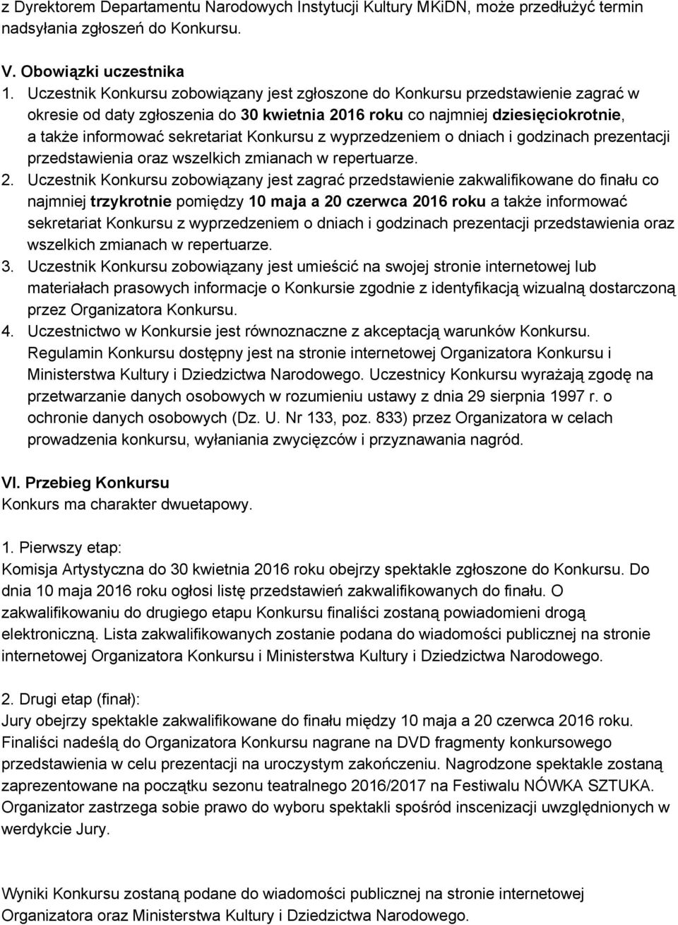 Konkursu z wyprzedzeniem o dniach i godzinach prezentacji przedstawienia oraz wszelkich zmianach w repertuarze. 2.