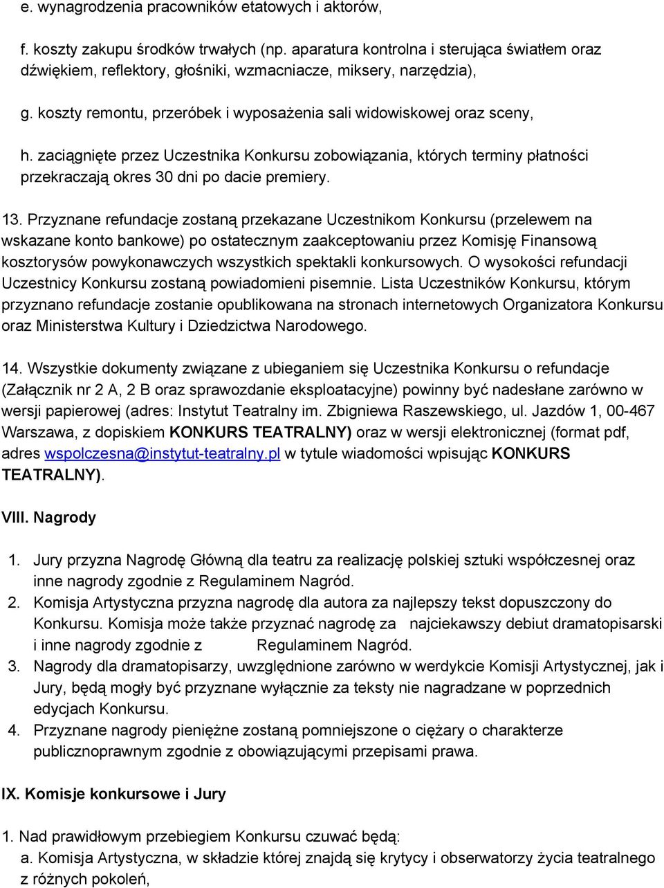 zaciągnięte przez Uczestnika Konkursu zobowiązania, których terminy płatności przekraczają okres 30 dni po dacie premiery. 13.