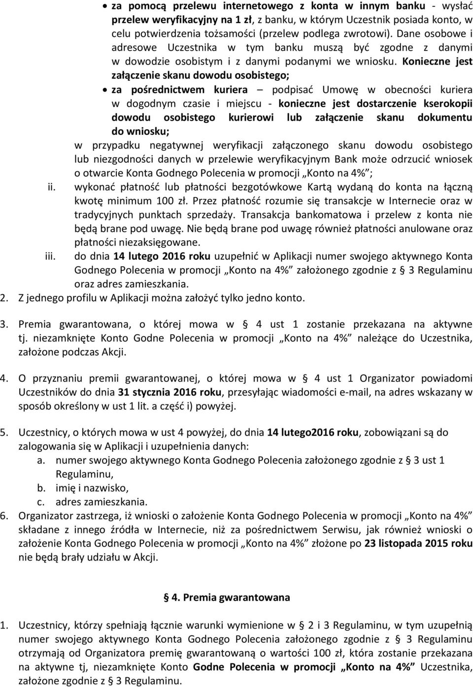 Konieczne jest załączenie skanu dowodu osobistego; za pośrednictwem kuriera podpisać Umowę w obecności kuriera w dogodnym czasie i miejscu - konieczne jest dostarczenie kserokopii dowodu osobistego