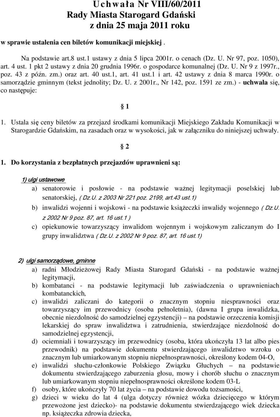 42 ustawy z dnia 8 marca 1990r. o samorządzie gminnym (tekst jednolity; Dz. U. z 2001r., Nr 142, poz. 1591 ze zm.) - uchwala się, co następuje: 1 1.