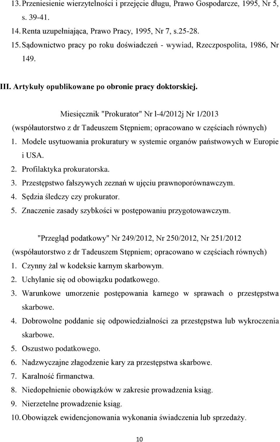 Miesięcznik "Prokurator" Nr l-4/2012j Nr 1/2013 (współautorstwo z dr Tadeuszem Stępniem; opracowano w częściach równych) 1.