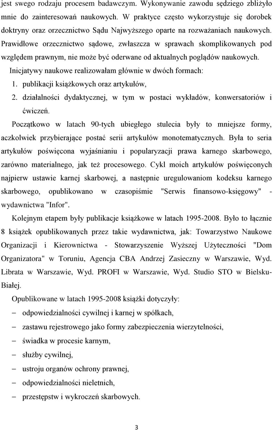 Prawidłowe orzecznictwo sądowe, zwłaszcza w sprawach skomplikowanych pod względem prawnym, nie może być oderwane od aktualnych poglądów naukowych.