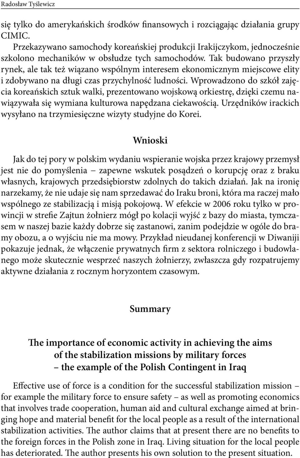 Tak budowano przyszły rynek, ale tak też wiązano wspólnym interesem ekonomicznym miejscowe elity i zdobywano na długi czas przychylność ludności.