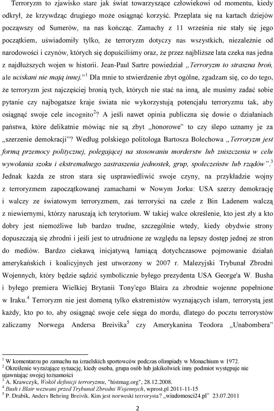 Zamachy z 11 września nie stały się jego początkiem, uświadomiły tylko, że terroryzm dotyczy nas wszystkich, niezależnie od narodowości i czynów, których się dopuściliśmy oraz, że przez najbliższe