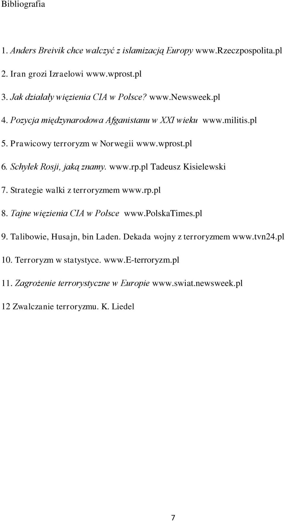 pl Tadeusz Kisielewski 7. Strategie walki z terroryzmem www.rp.pl 8. Tajne więzienia CIA w Polsce www.polskatimes.pl 9. Talibowie, Husajn, bin Laden.