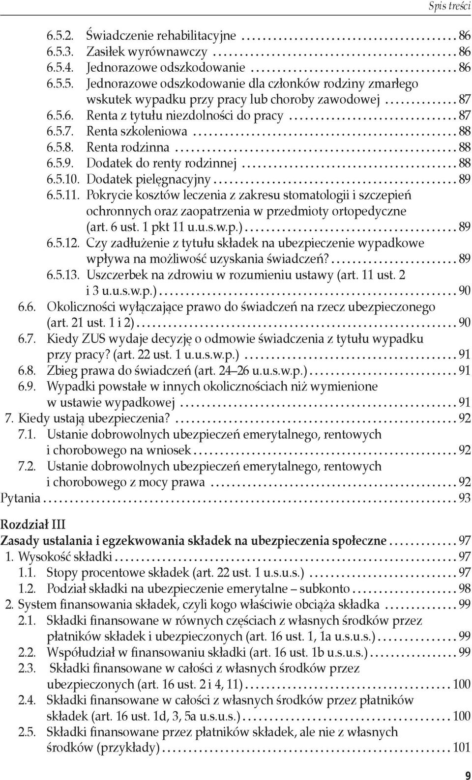 Pokrycie kosztów leczenia z zakresu stomatologii i szczepień ochronnych oraz zaopatrzenia w przedmioty ortopedyczne (art. 6 ust. 1 pkt 11 u.u.s.w.p.) 89 6.5.12.