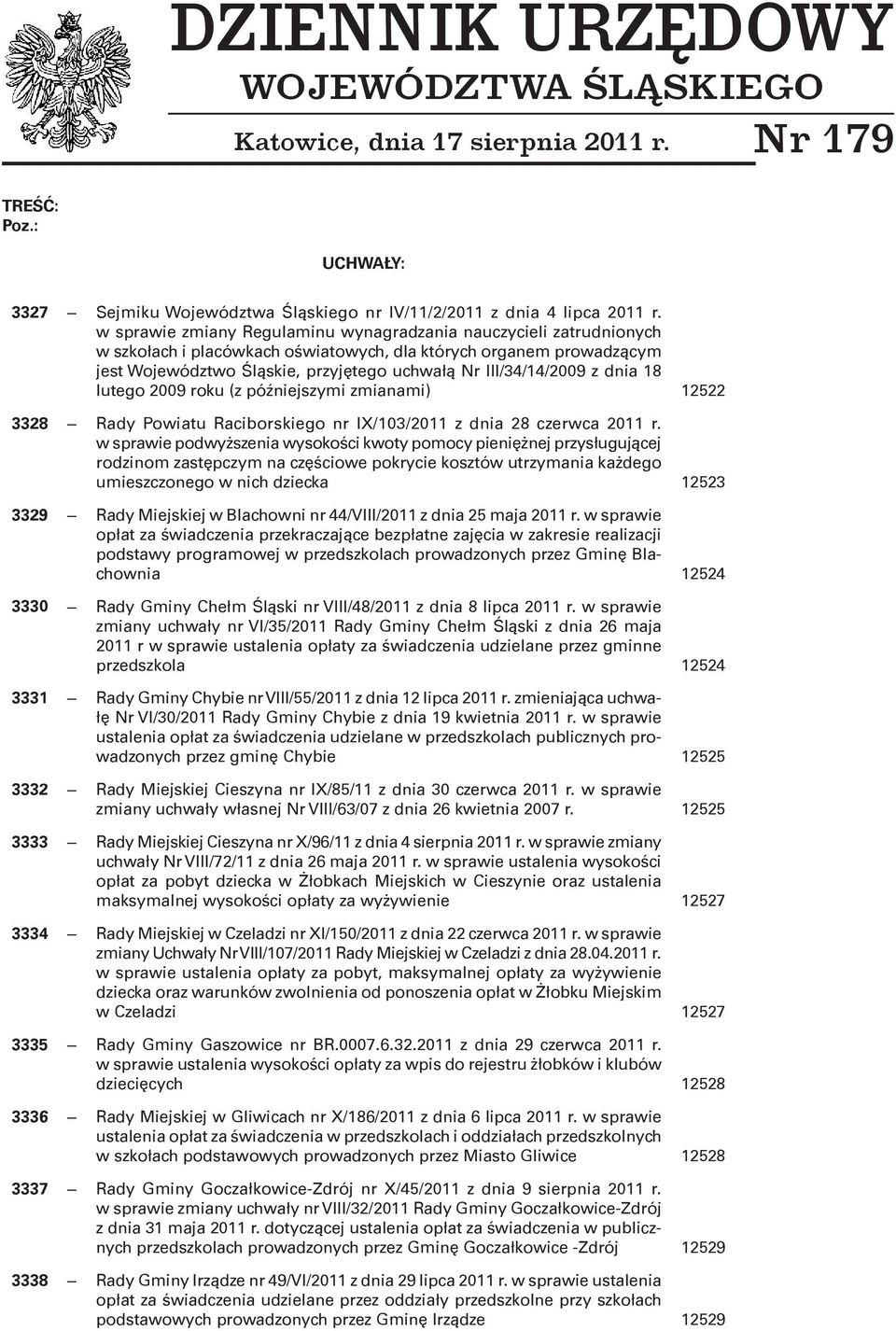 z dnia 18 lutego 2009 roku (z późniejszymi zmianami) 12522 3328 Rady Powiatu Raciborskiego nr IX/103/2011 z dnia 28 czerwca 2011 r.