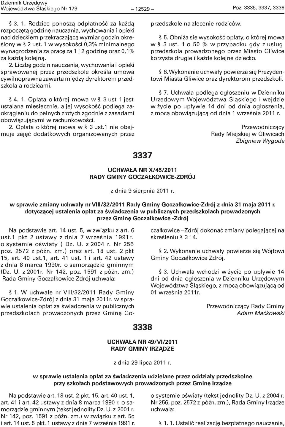 godzinę oraz 0,1% za każdą kolejną. 2. Liczbę godzin nauczania, wychowania i opieki sprawowanej przez przedszkole określa umowa cywilnoprawna zawarta między dyrektorem przedszkola a rodzicami. 4. 1.