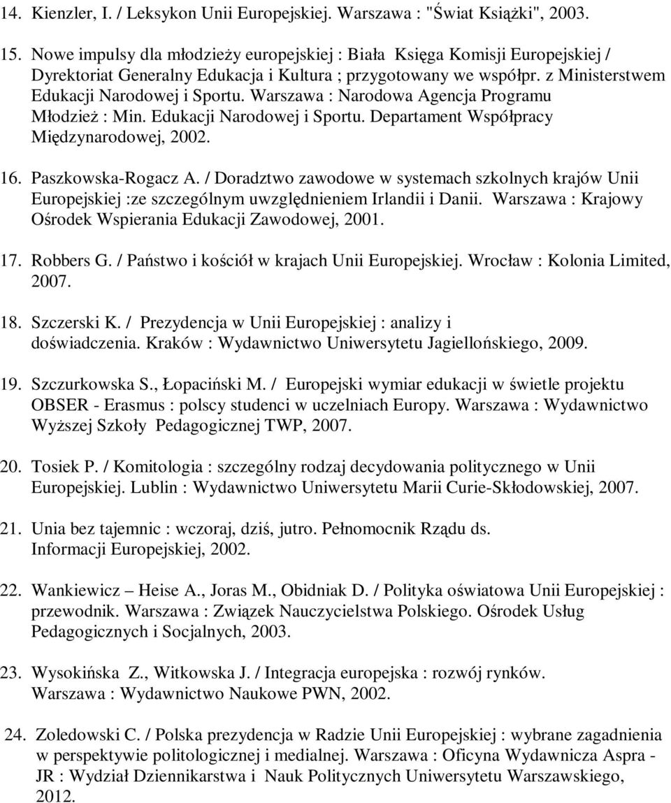 Warszawa : Narodowa Agencja Programu Młodzież : Min. Edukacji Narodowej i Sportu. Departament Współpracy Międzynarodowej, 2002. 16. Paszkowska-Rogacz A.