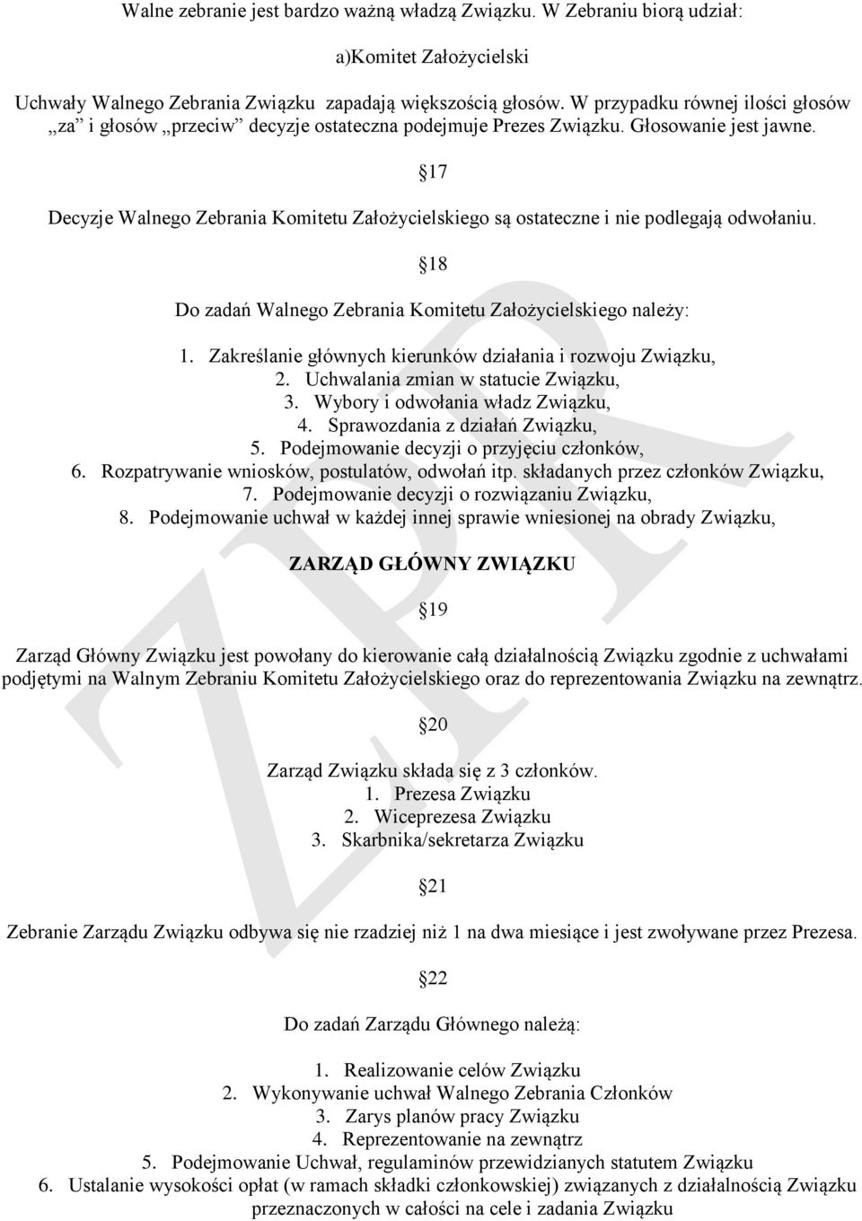 17 Decyzje Walnego Zebrania Komitetu Założycielskiego są ostateczne i nie podlegają odwołaniu. 18 Do zadań Walnego Zebrania Komitetu Założycielskiego należy: 1.