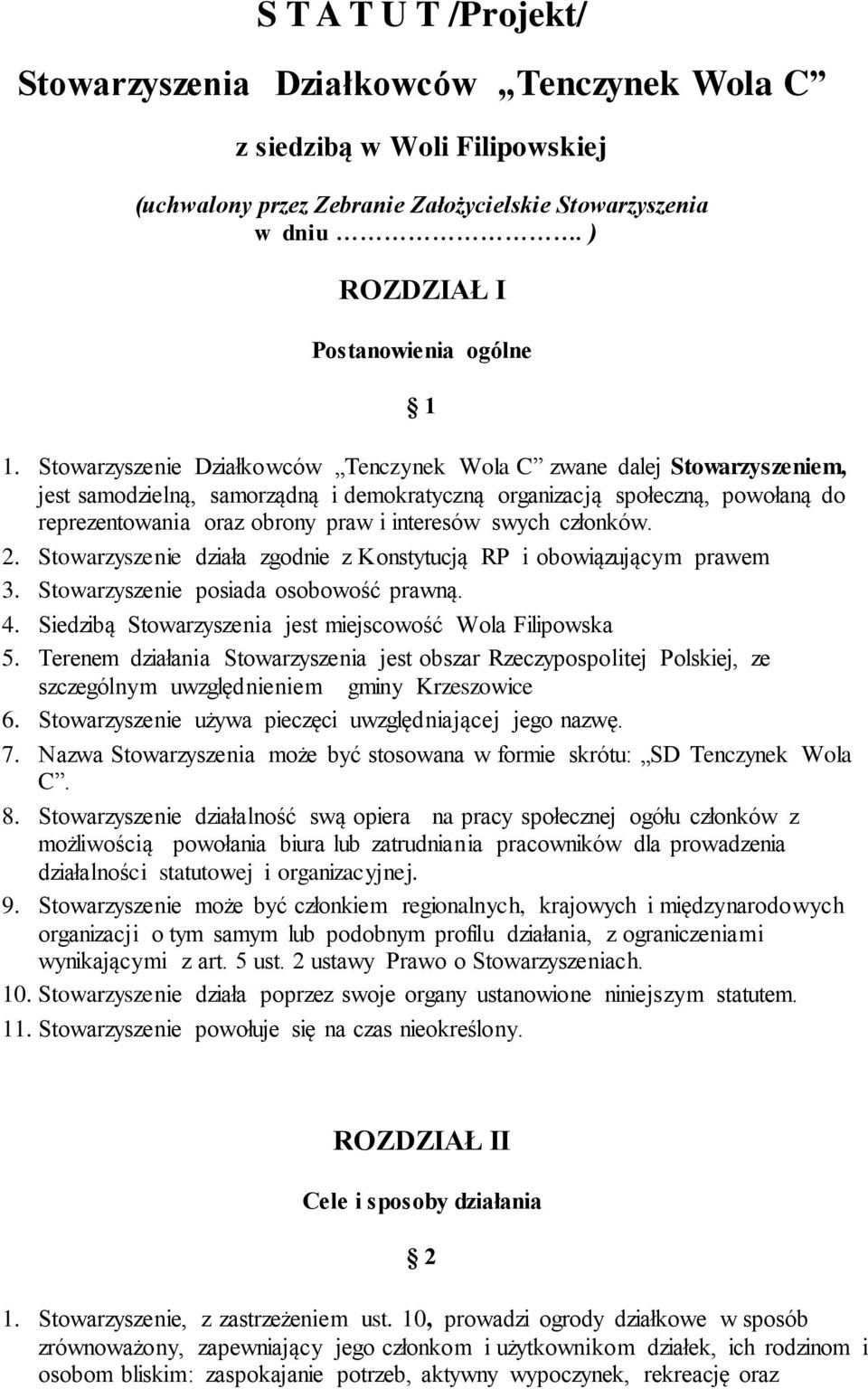 swych członków. 2. Stowarzyszenie działa zgodnie z Konstytucją RP i obowiązującym prawem 3. Stowarzyszenie posiada osobowość prawną. 4. Siedzibą Stowarzyszenia jest miejscowość Wola Filipowska 5.