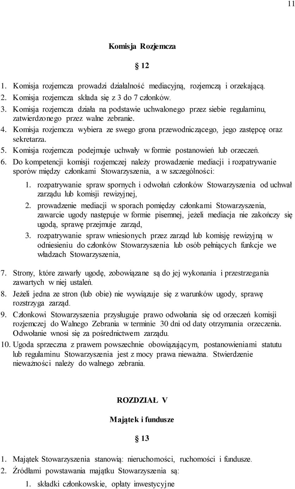 Komisja rozjemcza wybiera ze swego grona przewodniczącego, jego zastępcę oraz sekretarza. 5. Komisja rozjemcza podejmuje uchwały w formie postanowień lub orzeczeń. 6.