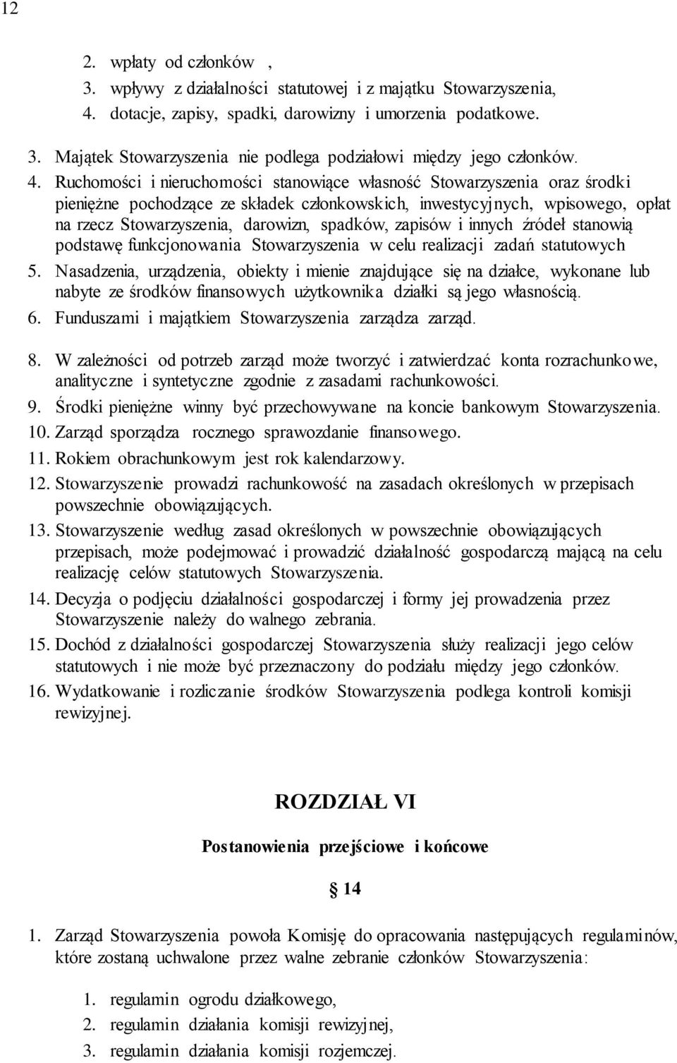 spadków, zapisów i innych źródeł stanowią podstawę funkcjonowania Stowarzyszenia w celu realizacji zadań statutowych 5.