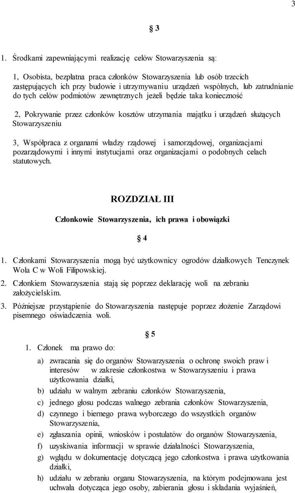 lub zatrudnianie do tych celów podmiotów zewnętrznych jeżeli będzie taka konieczność 2, Pokrywanie przez członków kosztów utrzymania majątku i urządzeń służących Stowarzyszeniu 3, Współpraca z