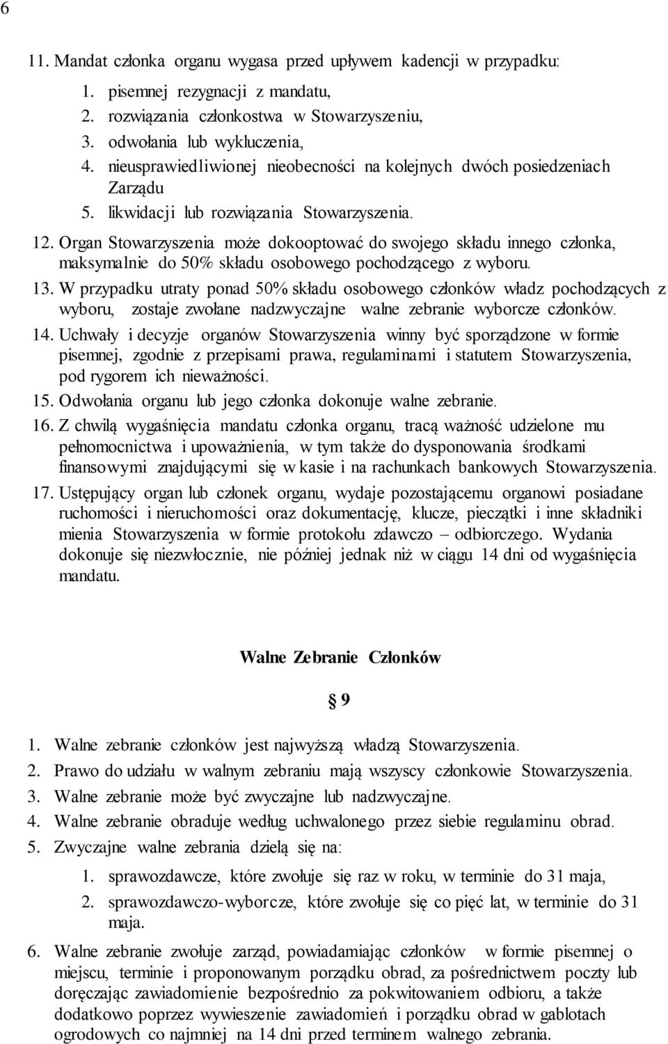 Organ Stowarzyszenia może dokooptować do swojego składu innego członka, maksymalnie do 50% składu osobowego pochodzącego z wyboru. 13.