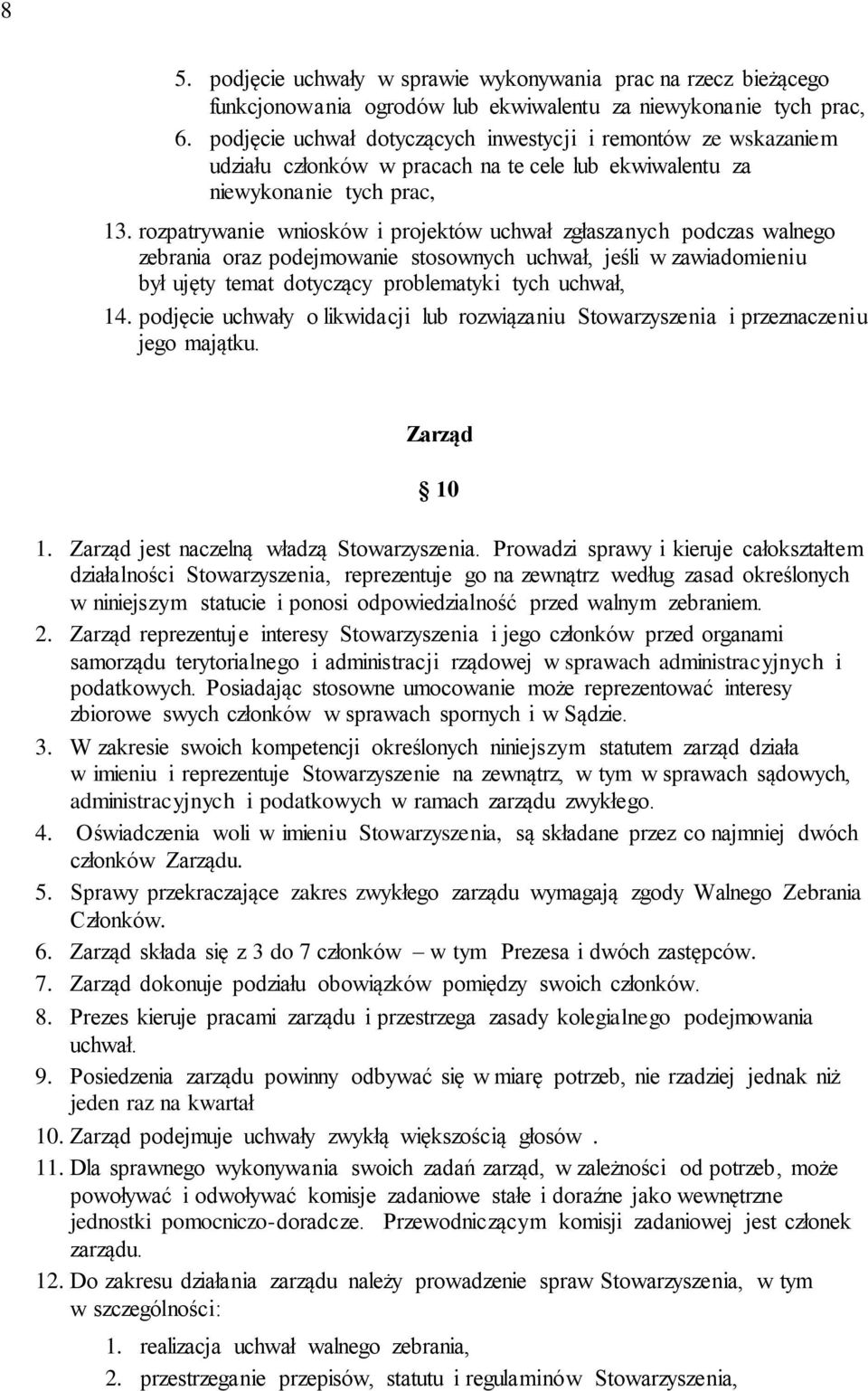 rozpatrywanie wniosków i projektów uchwał zgłaszanych podczas walnego zebrania oraz podejmowanie stosownych uchwał, jeśli w zawiadomieniu był ujęty temat dotyczący problematyki tych uchwał, 14.