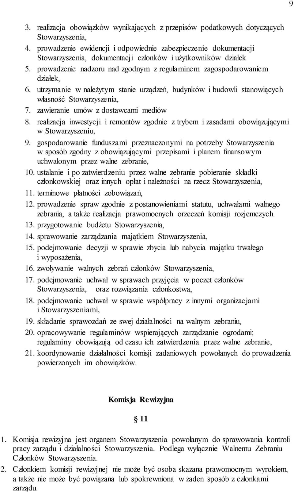 prowadzenie nadzoru nad zgodnym z regulaminem zagospodarowaniem działek, 6. utrzymanie w należytym stanie urządzeń, budynków i budowli stanowiących własność Stowarzyszenia, 7.