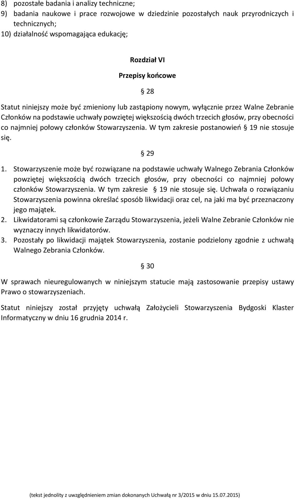 co najmniej połowy członków Stowarzyszenia. W tym zakresie postanowień 19 nie stosuje się. 29 1.