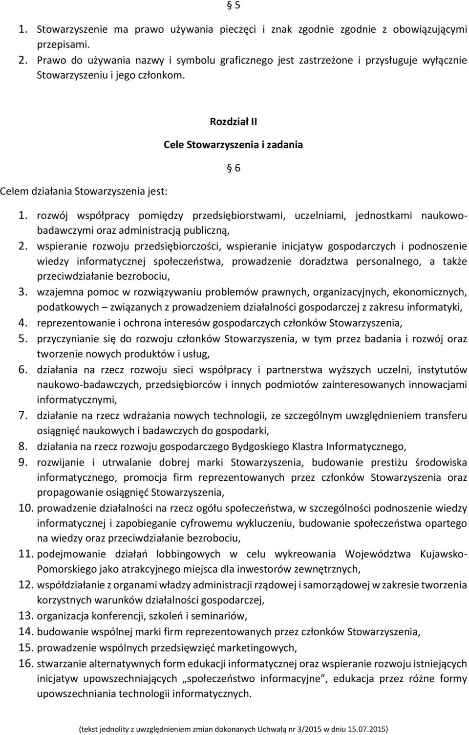 Celem działania Stowarzyszenia jest: Rozdział II Cele Stowarzyszenia i zadania 6 1.