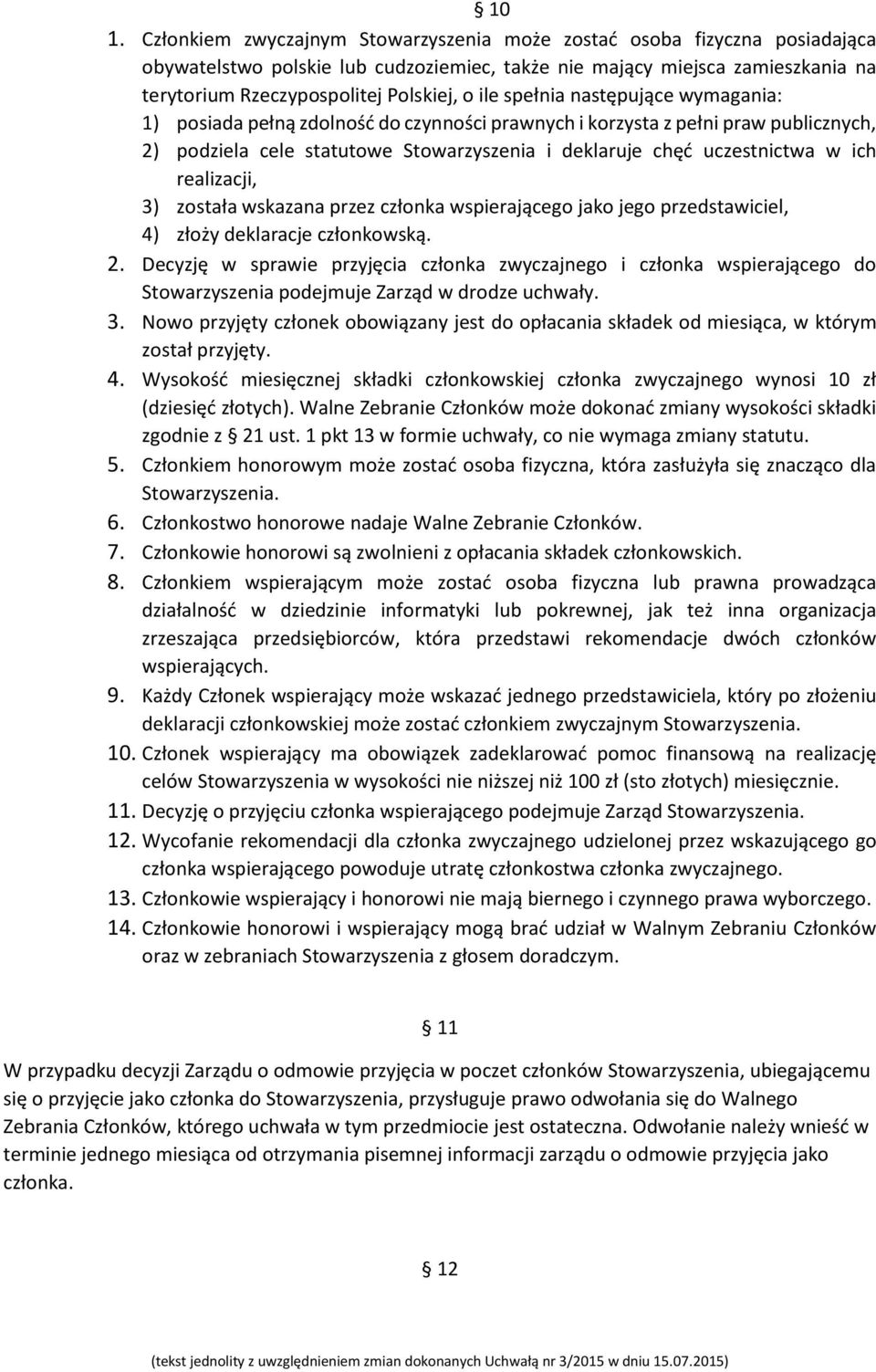 realizacji, 3) została wskazana przez członka wspierającego jako jego przedstawiciel, 4) złoży deklaracje członkowską. 2.