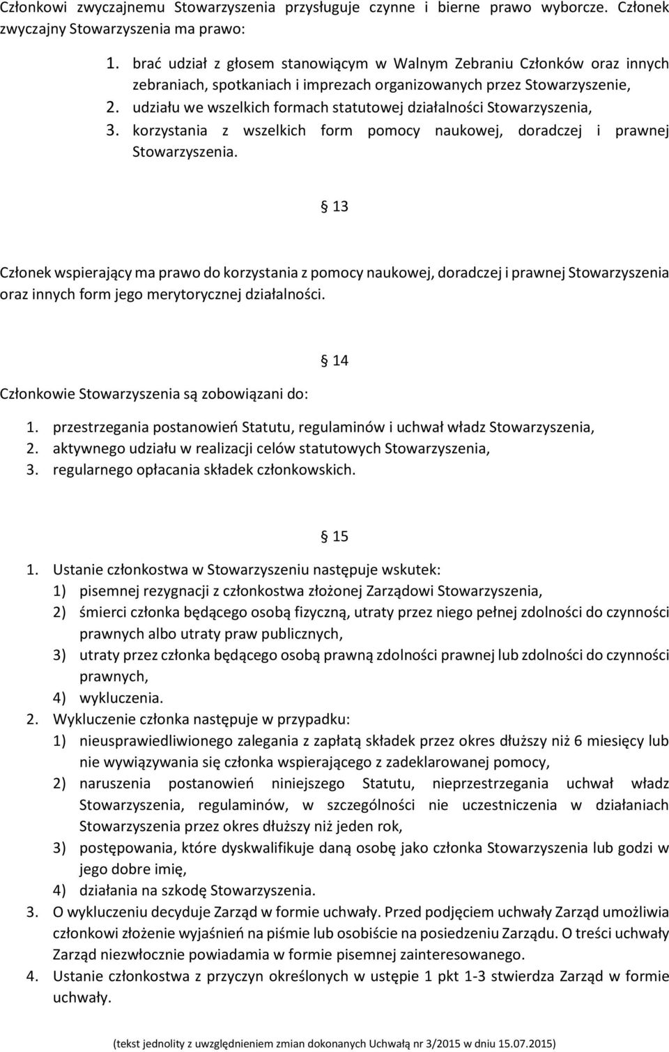 udziału we wszelkich formach statutowej działalności Stowarzyszenia, 3. korzystania z wszelkich form pomocy naukowej, doradczej i prawnej Stowarzyszenia.