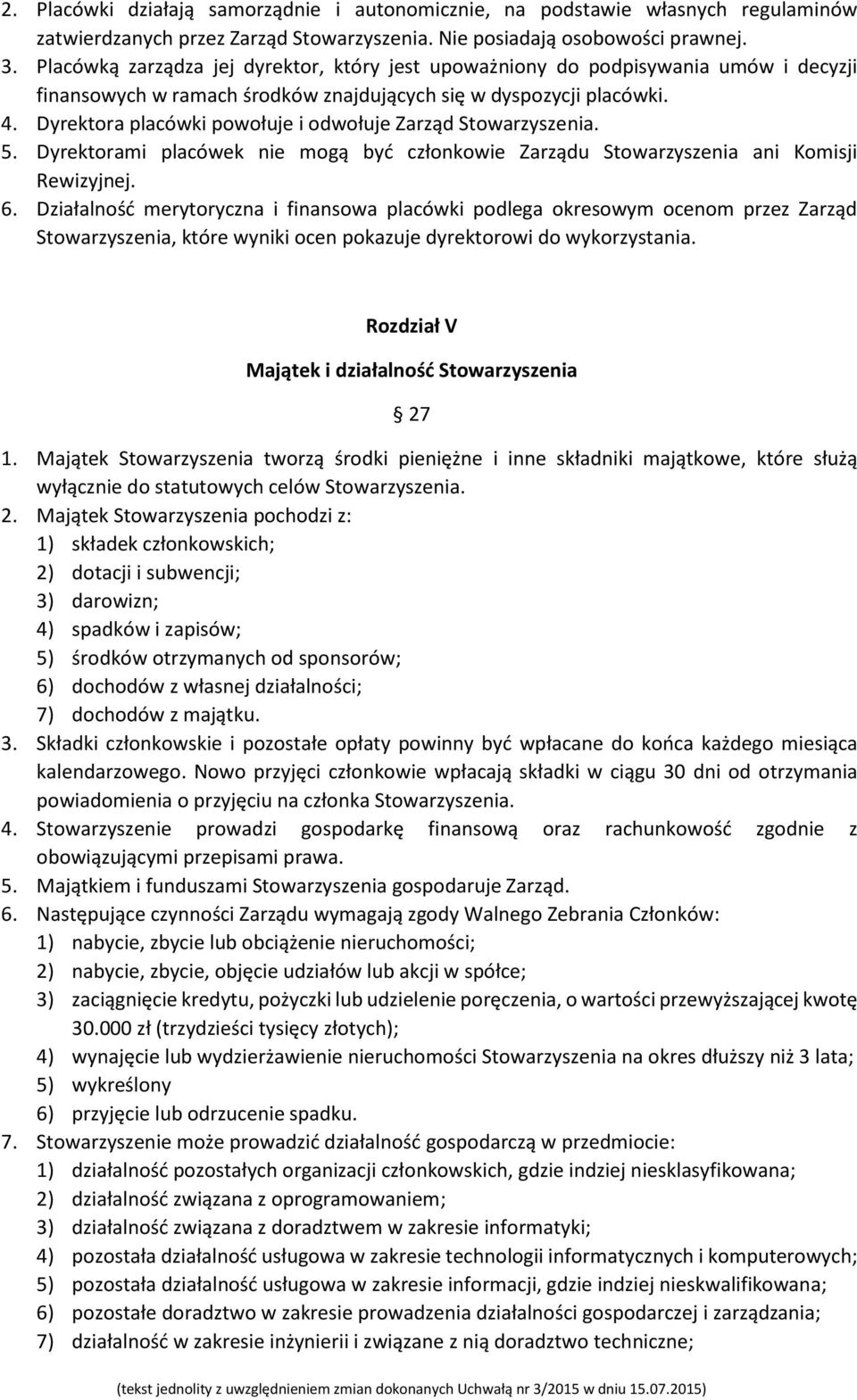 Dyrektora placówki powołuje i odwołuje Zarząd Stowarzyszenia. 5. Dyrektorami placówek nie mogą być członkowie Zarządu Stowarzyszenia ani Komisji Rewizyjnej. 6.