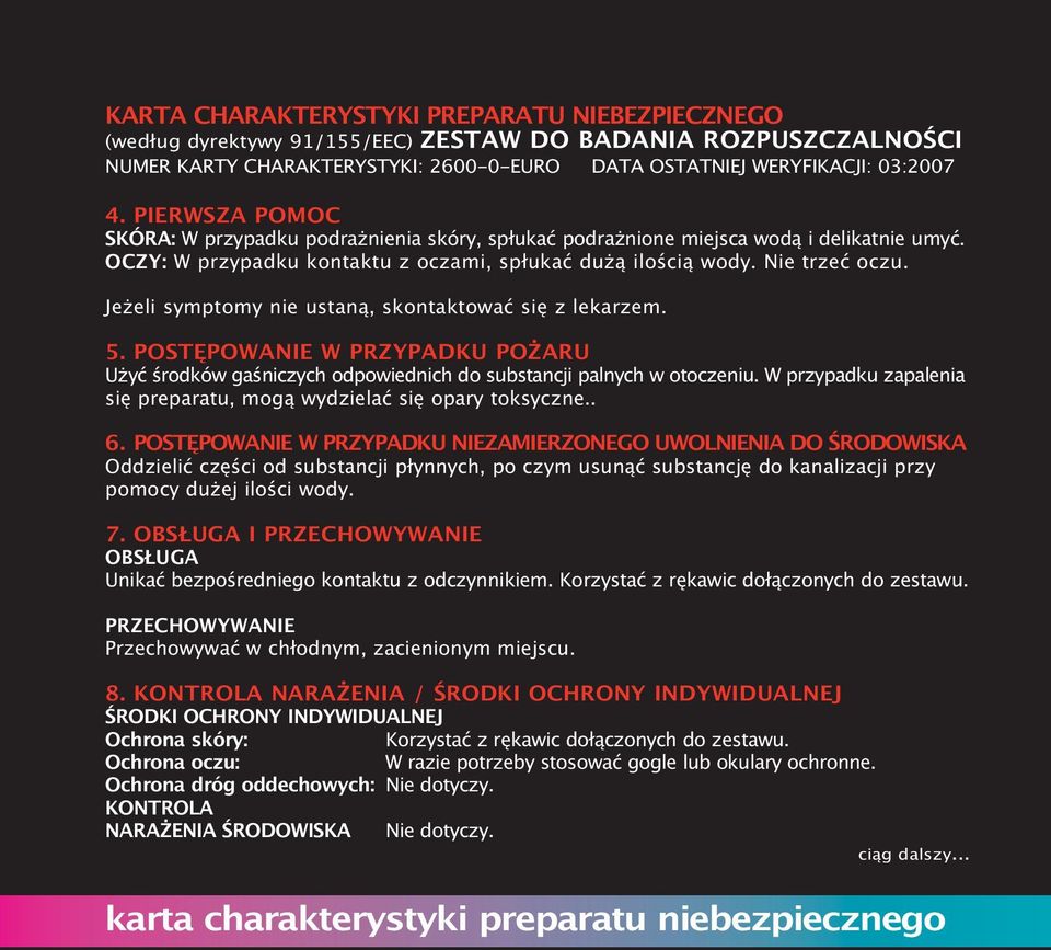 Jeżeli symptomy nie ustaną, skontaktować się z lekarzem. 5. POSTĘPOWANIE W PRZYPADKU POŻARU Użyć środków gaśniczych odpowiednich do substancji palnych w otoczeniu.